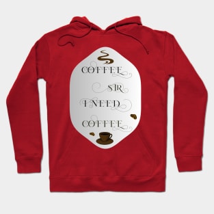 coffee sir I need coffee Hoodie